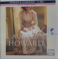 Rose Alley written by Audrey Howard performed by Carole Boyd on Audio CD (Unabridged)